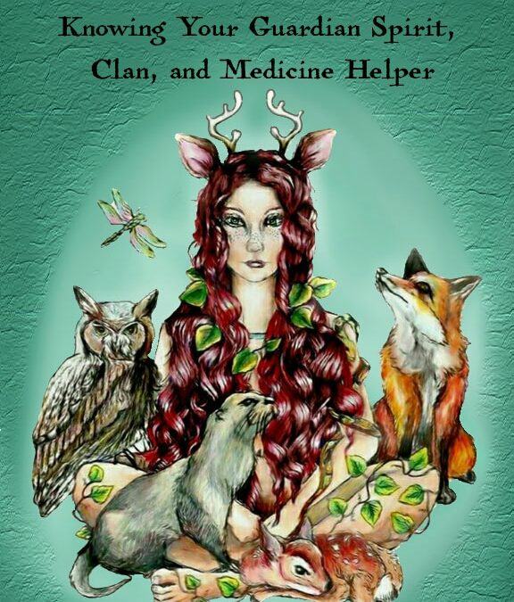 Animal Guide: Knowing Your Guardian Spirit, Clan, and Medicine Helper