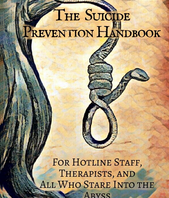The Suicide Prevention Handbook: For Hotline Staff, Therapists, and All Who Stare Into the Abyss
