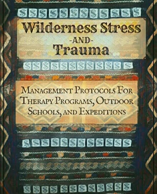 Wilderness Stress and Trauma: Management Protocols for Therapy Programs, Outdoor Schools, and Expeditions